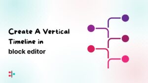 Build a Stylish Vertical Timeline in block editor